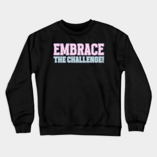 Embrace The Challenge Motivational Words Crewneck Sweatshirt